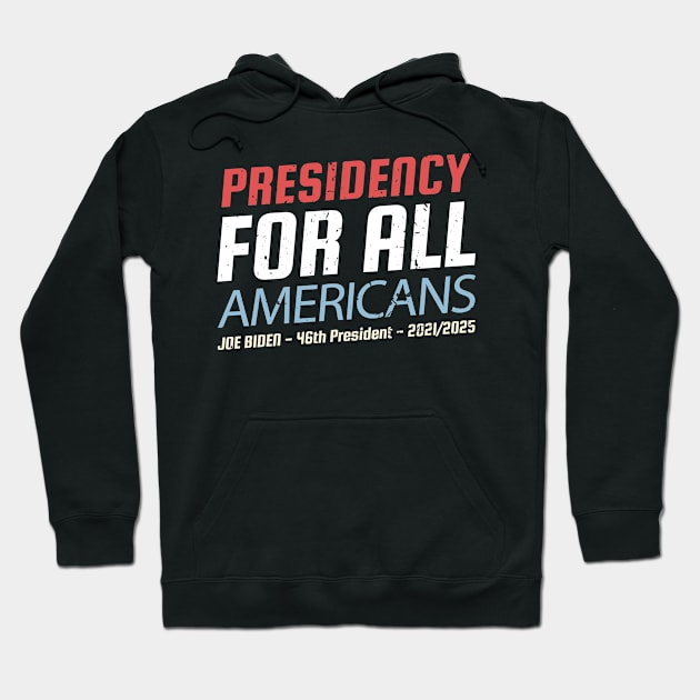 Biden - Presidency For All Americans Hoodie by sheepmerch